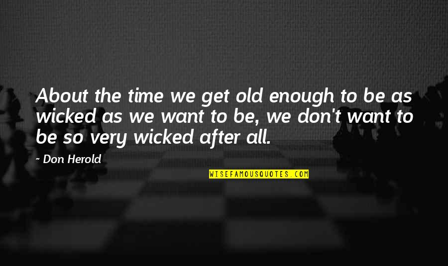 Memiliki Quotes By Don Herold: About the time we get old enough to