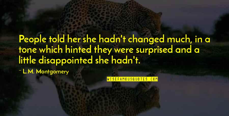 Memiliki Quotes By L.M. Montgomery: People told her she hadn't changed much, in Memiliki Quotes By L.M. Montgomery: People told her she hadn't changed much, in