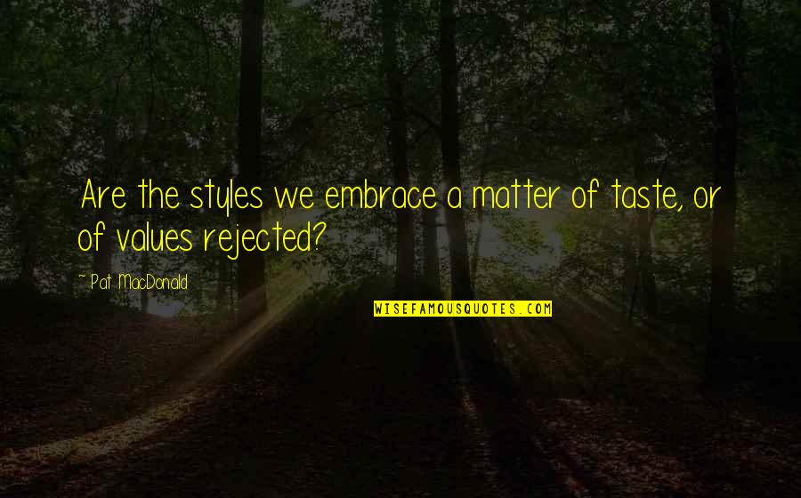 Memisah Quotes By Pat MacDonald: Are the styles we embrace a matter of
