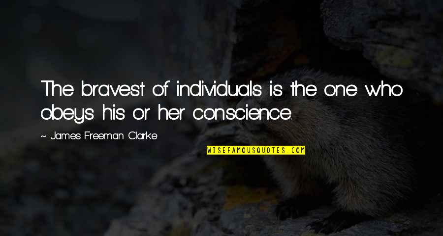 Memisevic Nermin Quotes By James Freeman Clarke: The bravest of individuals is the one who Memisevic Nermin Quotes By James Freeman Clarke: The bravest of individuals is the one who