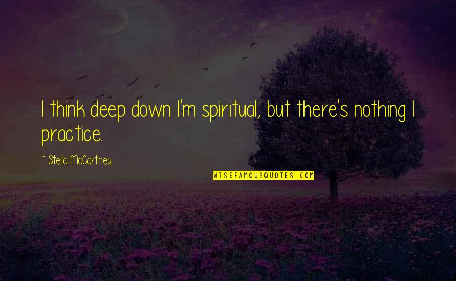 Memling Angels Quotes By Stella McCartney: I think deep down I'm spiritual, but there's Memling Angels Quotes By Stella McCartney: I think deep down I'm spiritual, but there's