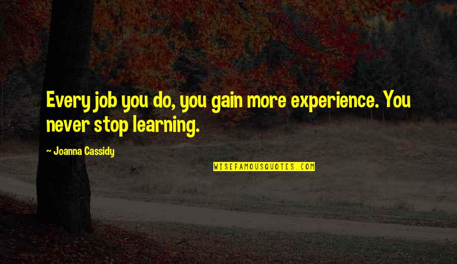 Memmel City Quotes By Joanna Cassidy: Every job you do, you gain more experience.