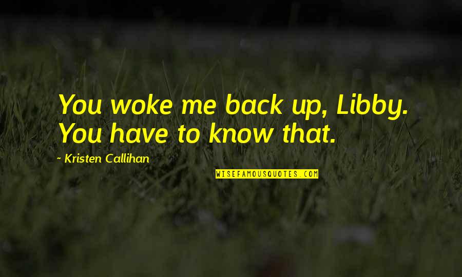 Memmel City Quotes By Kristen Callihan: You woke me back up, Libby. You have Memmel City Quotes By Kristen Callihan: You woke me back up, Libby. You have