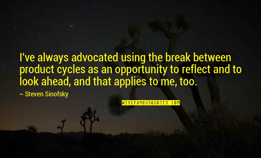 Memmel City Quotes By Steven Sinofsky: I've always advocated using the break between product Memmel City Quotes By Steven Sinofsky: I've always advocated using the break between product