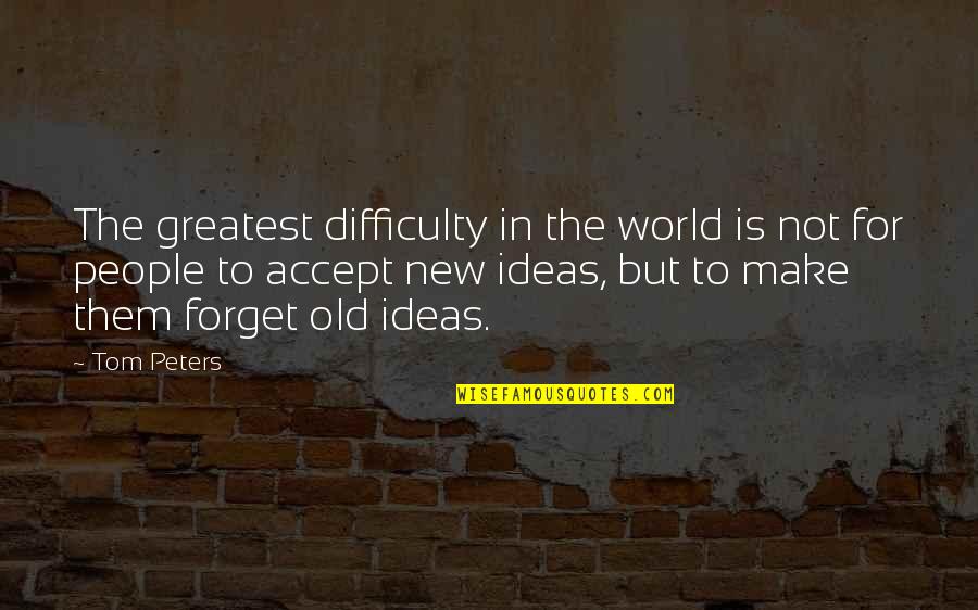 Memmel City Quotes By Tom Peters: The greatest difficulty in the world is not