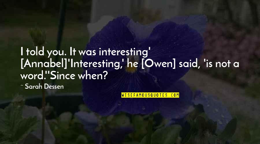 Memmel Port Quotes By Sarah Dessen: I told you. It was interesting' [Annabel]'Interesting,' he