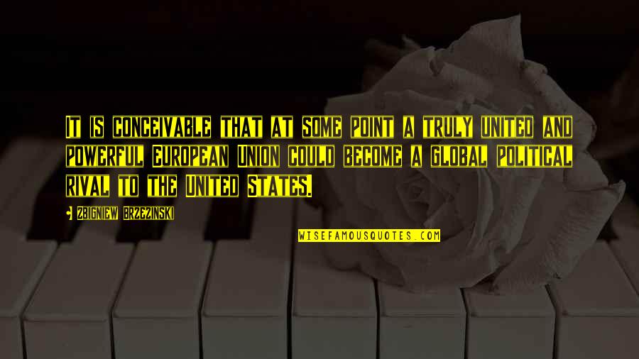 Memmler Name Quotes By Zbigniew Brzezinski: It is conceivable that at some point a Memmler Name Quotes By Zbigniew Brzezinski: It is conceivable that at some point a