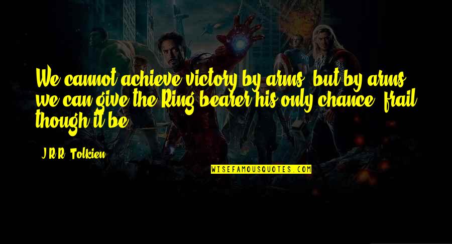 Memmlers Structure Quotes By J.R.R. Tolkien: We cannot achieve victory by arms, but by Memmlers Structure Quotes By J.R.R. Tolkien: We cannot achieve victory by arms, but by