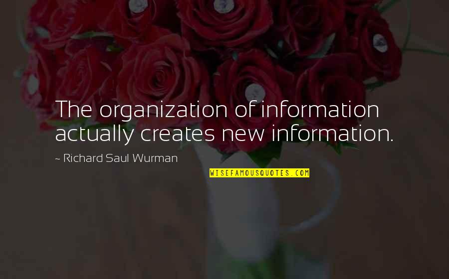 Memnoch Quotes By Richard Saul Wurman: The organization of information actually creates new information.