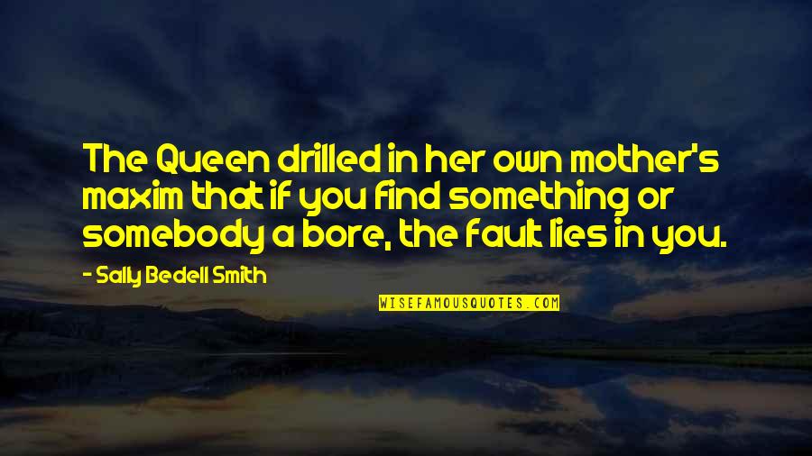 Memnon Kolosszusok Quotes By Sally Bedell Smith: The Queen drilled in her own mother's maxim Memnon Kolosszusok Quotes By Sally Bedell Smith: The Queen drilled in her own mother's maxim