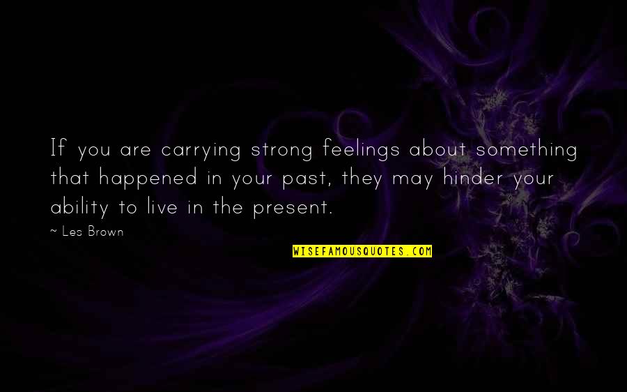 Memnonian Quotes By Les Brown: If you are carrying strong feelings about something