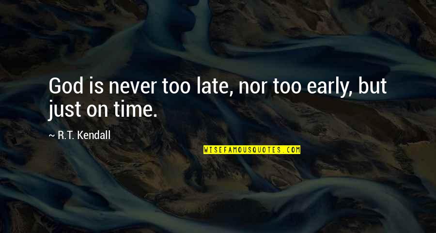 Memnons Mother Quotes By R.T. Kendall: God is never too late, nor too early, Memnons Mother Quotes By R.T. Kendall: God is never too late, nor too early,