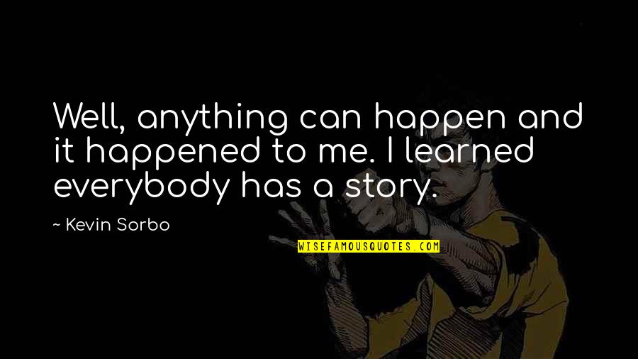 Memnune Quotes By Kevin Sorbo: Well, anything can happen and it happened to