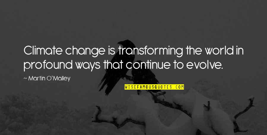 Memnuniyet Anketi Quotes By Martin O'Malley: Climate change is transforming the world in profound Memnuniyet Anketi Quotes By Martin O'Malley: Climate change is transforming the world in profound
