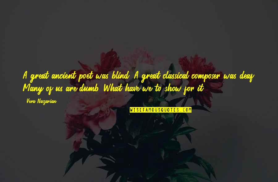 Memnuniyet Anketi Quotes By Vera Nazarian: A great ancient poet was blind. A great Memnuniyet Anketi Quotes By Vera Nazarian: A great ancient poet was blind. A great