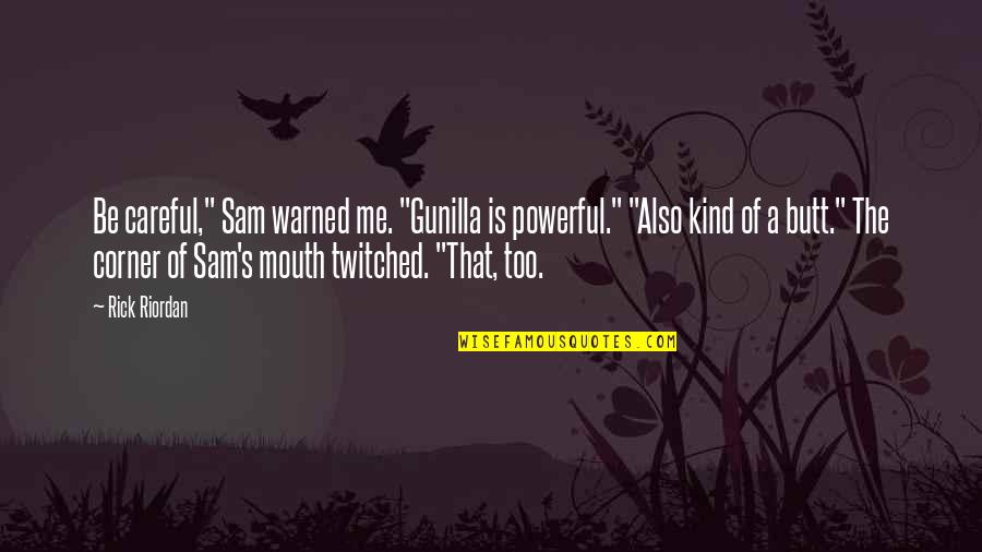 Memohon Bantuan Quotes By Rick Riordan: Be careful," Sam warned me. "Gunilla is powerful."