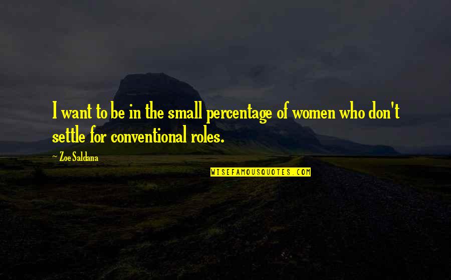 Memohon Sumbangan Quotes By Zoe Saldana: I want to be in the small percentage Memohon Sumbangan Quotes By Zoe Saldana: I want to be in the small percentage