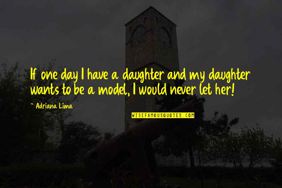 Memoing Quotes By Adriana Lima: If one day I have a daughter and