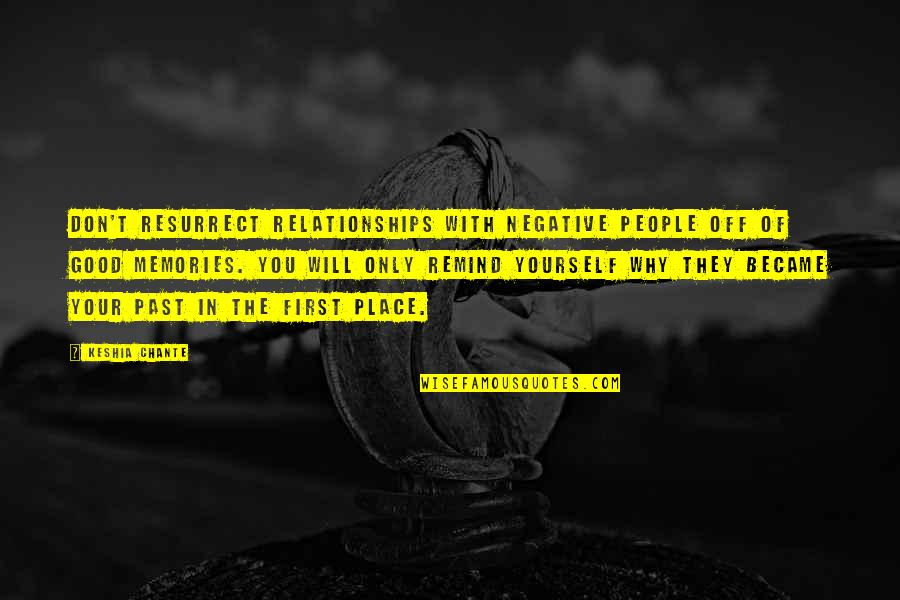 Memoir Quote Quotes By Keshia Chante: Don't resurrect relationships with negative people off of Memoir Quote Quotes By Keshia Chante: Don't resurrect relationships with negative people off of