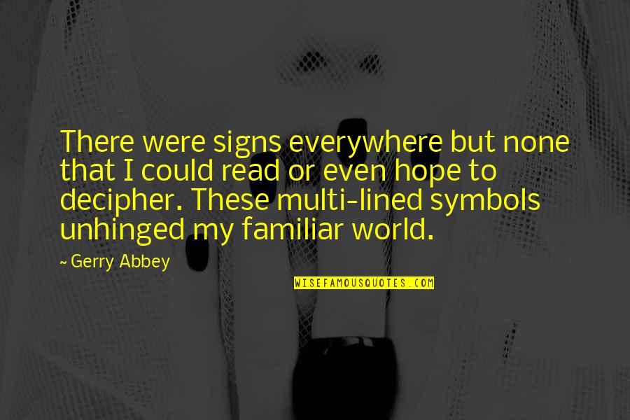 Memoir Writing Quotes By Gerry Abbey: There were signs everywhere but none that I