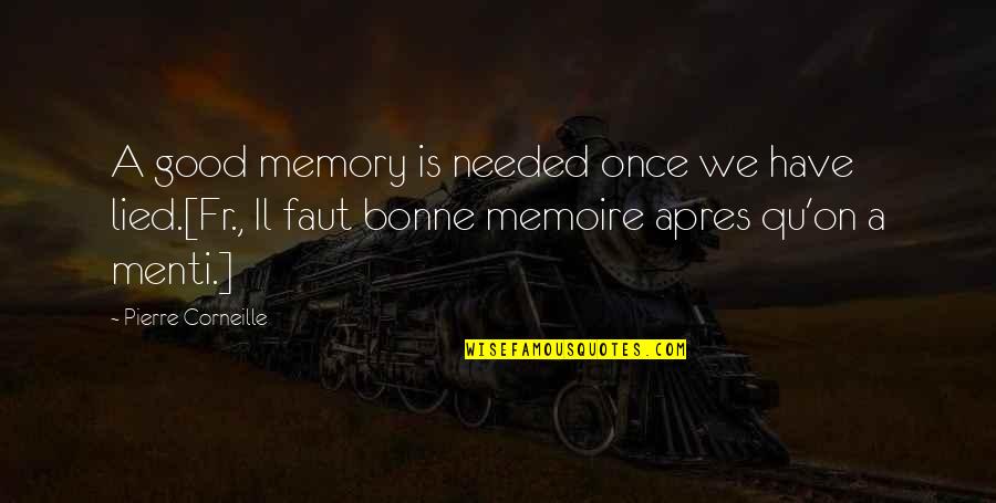 Memoire Quotes By Pierre Corneille: A good memory is needed once we have Memoire Quotes By Pierre Corneille: A good memory is needed once we have
