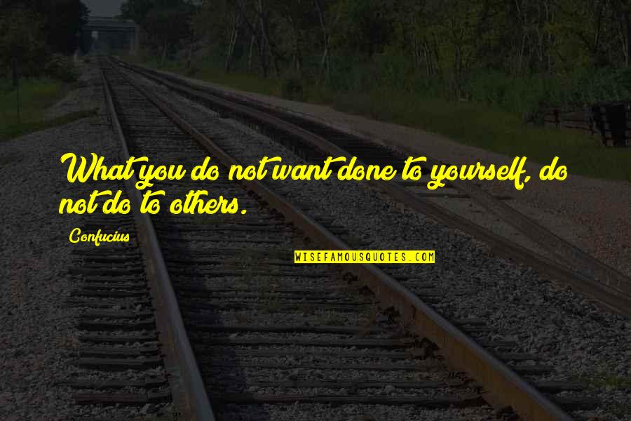 Memoirist's Quotes By Confucius: What you do not want done to yourself,