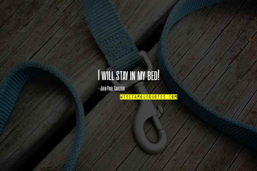 Memoirs Of A Geisha Grief Quotes By Jean Paul Gaultier: I will stay in my bed!