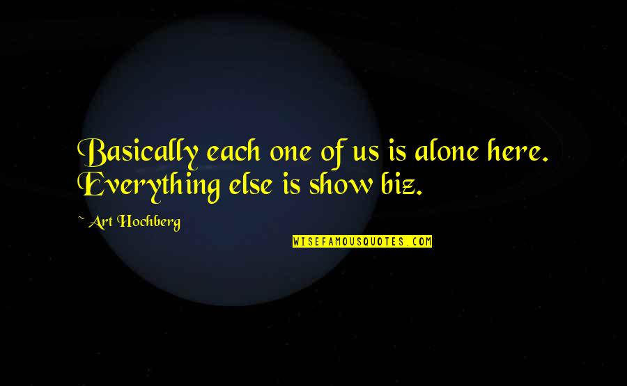 Memoirs Of A Geisha Movie Quotes By Art Hochberg: Basically each one of us is alone here.