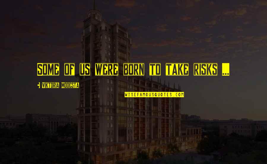 Memole Company Quotes By Viktoria Modesta: Some of us were born to take risks