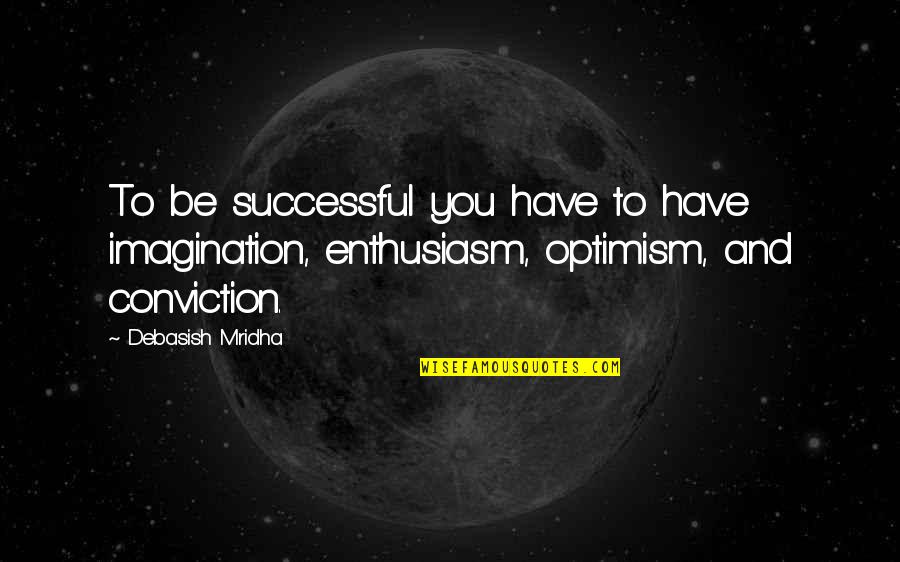 Memole Cpa Quotes By Debasish Mridha: To be successful you have to have imagination,