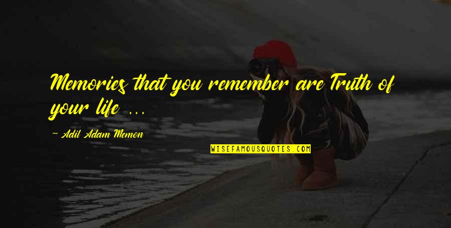 Memon Quotes By Adil Adam Memon: Memories that you remember are Truth of your