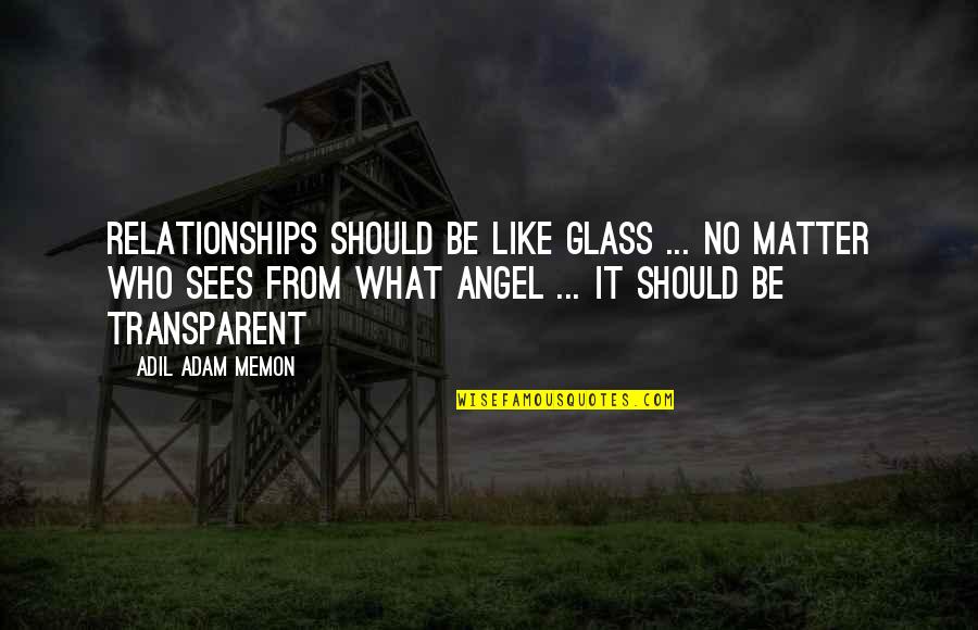 Memon Quotes By Adil Adam Memon: Relationships should be like glass ... No matter