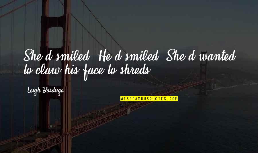 Memorabilia For Sale Quotes By Leigh Bardugo: She'd smiled. He'd smiled. She'd wanted to claw