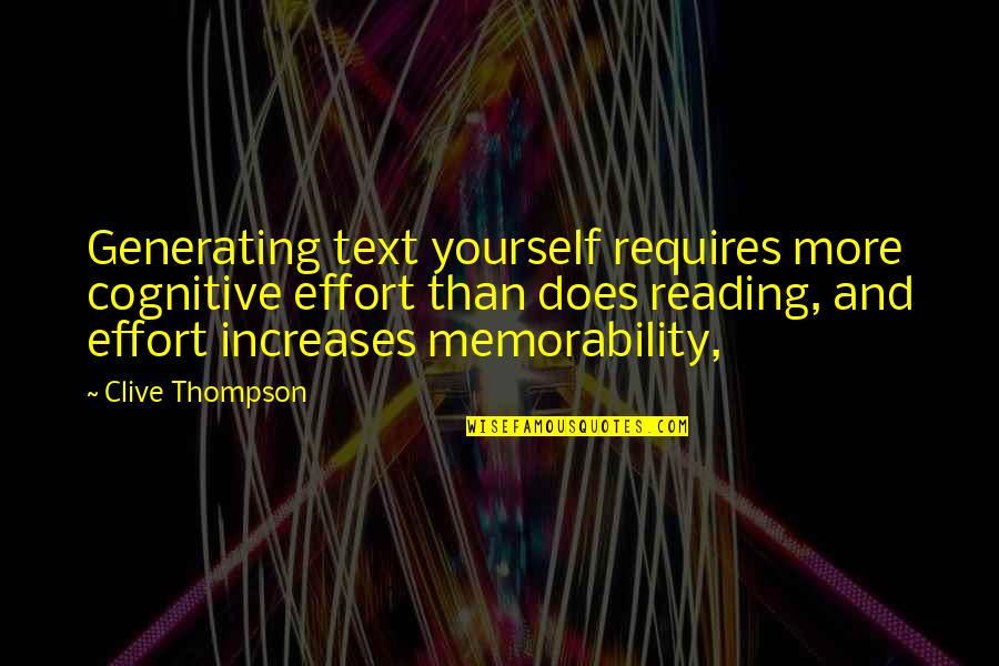 Memorability Quotes By Clive Thompson: Generating text yourself requires more cognitive effort than