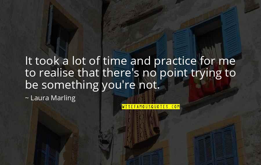 Memorability Quotes By Laura Marling: It took a lot of time and practice