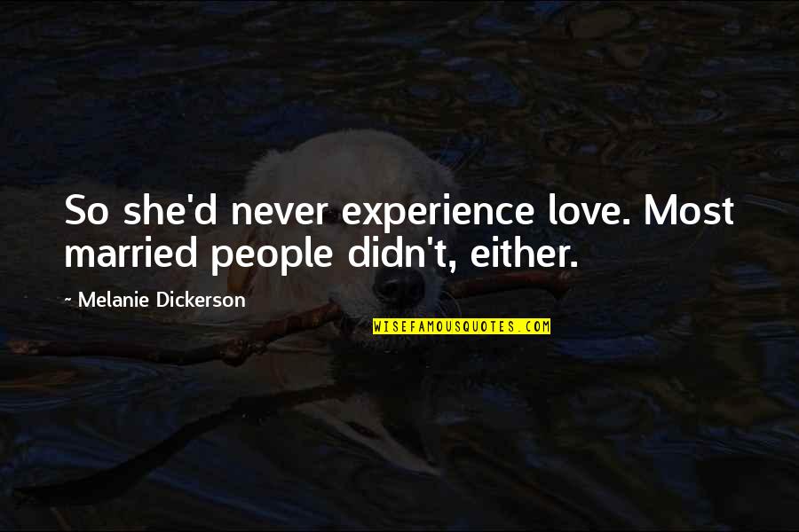 Memorable Characters Quotes By Melanie Dickerson: So she'd never experience love. Most married people