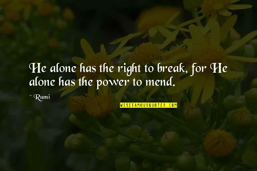 Memorable Characters Quotes By Rumi: He alone has the right to break, for