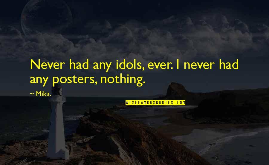 Memorable Day Of My Life Quotes By Mika.: Never had any idols, ever. I never had