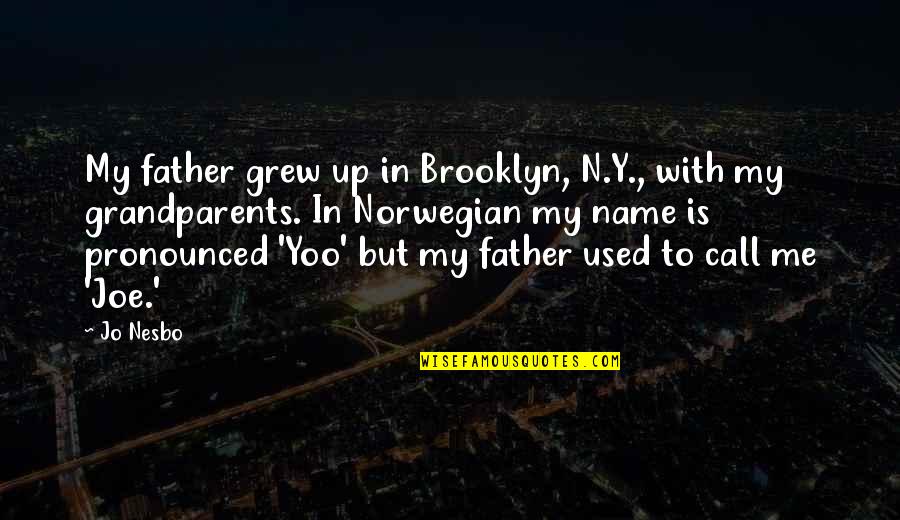 Memorable Day Quotes By Jo Nesbo: My father grew up in Brooklyn, N.Y., with Memorable Day Quotes By Jo Nesbo: My father grew up in Brooklyn, N.Y., with