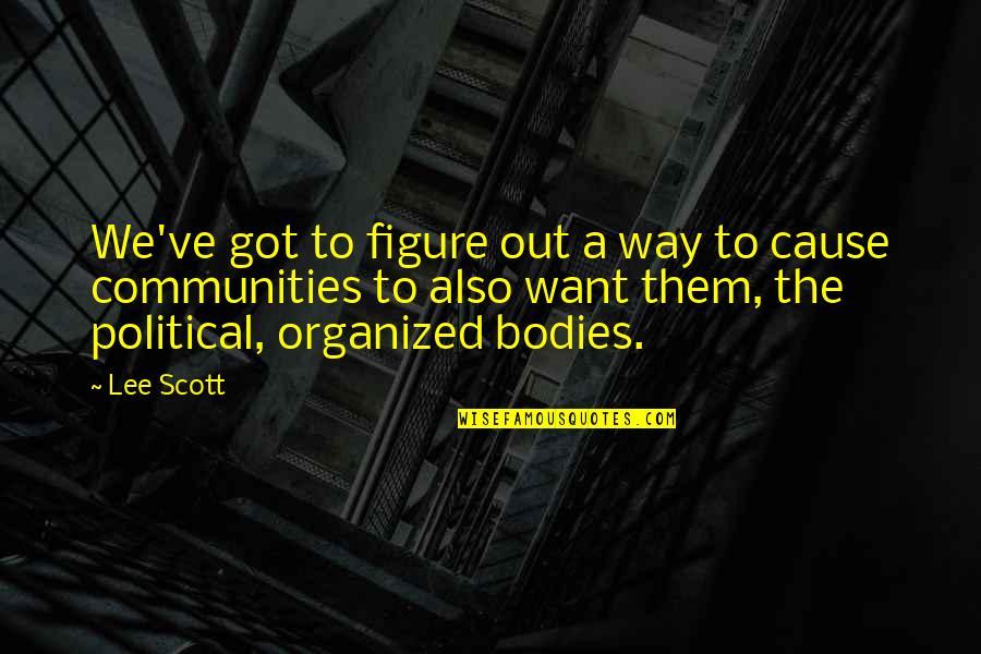 Memorable Day Quotes By Lee Scott: We've got to figure out a way to Memorable Day Quotes By Lee Scott: We've got to figure out a way to