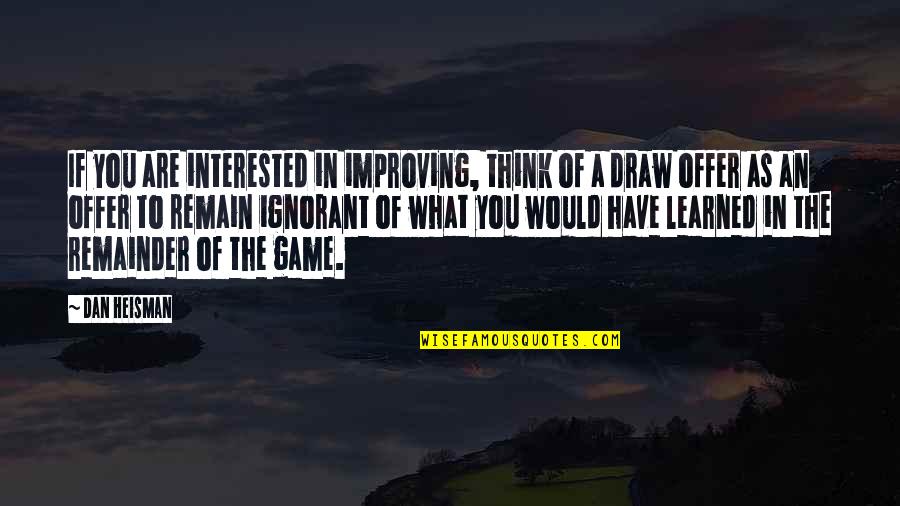 Memorable Days Quotes By Dan Heisman: If you are interested in improving, think of