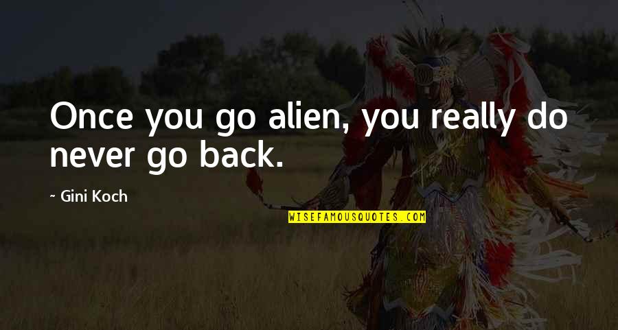 Memorable Days Quotes By Gini Koch: Once you go alien, you really do never