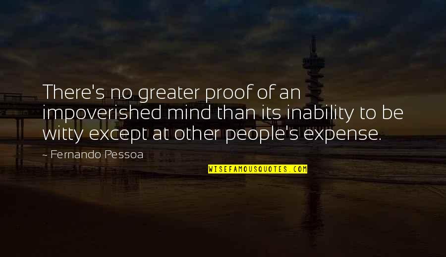 Memorable Dinner Quotes By Fernando Pessoa: There's no greater proof of an impoverished mind