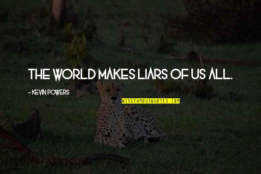 Memorable Event In My Life Quotes By Kevin Powers: The world makes liars of us all. Memorable Event In My Life Quotes By Kevin Powers: The world makes liars of us all.