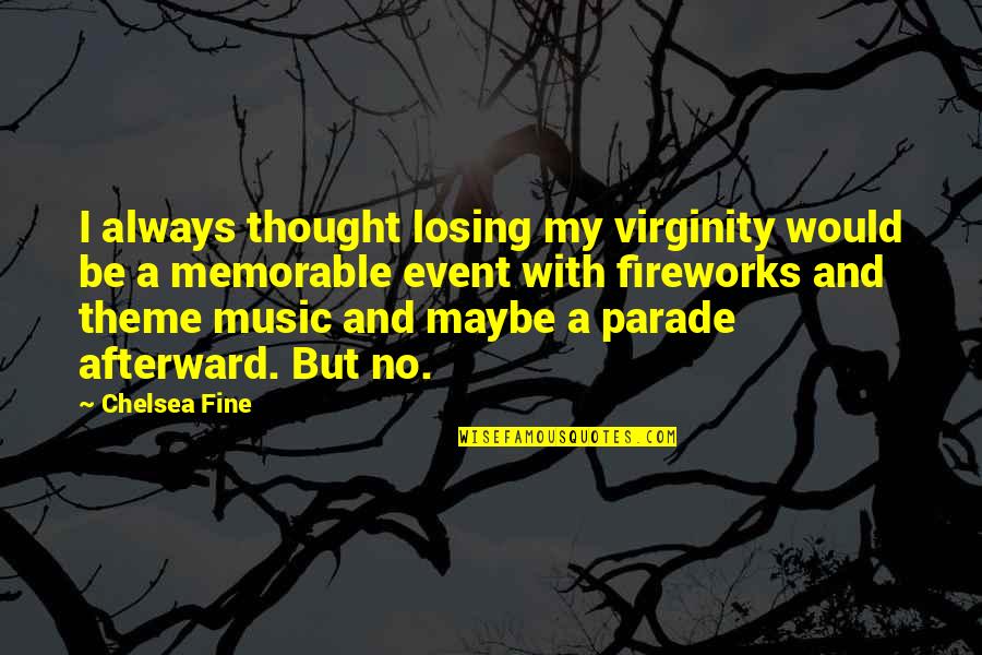 Memorable Event Quotes By Chelsea Fine: I always thought losing my virginity would be