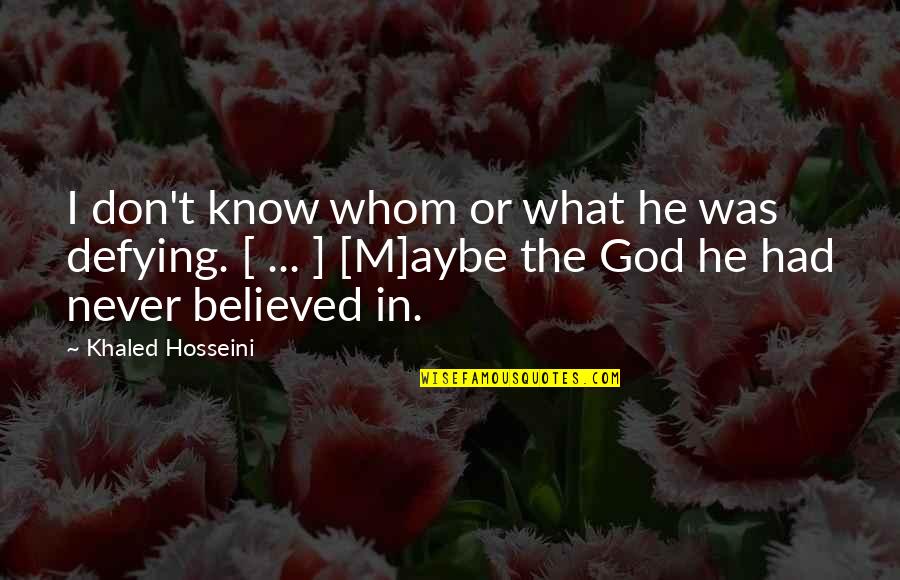 Memorable Experience Quotes By Khaled Hosseini: I don't know whom or what he was