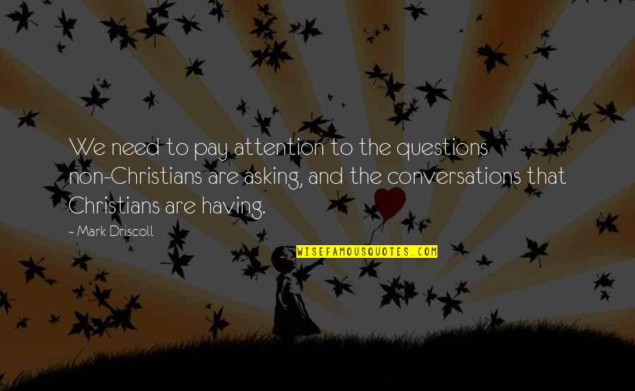 Memorable Film Quotes By Mark Driscoll: We need to pay attention to the questions