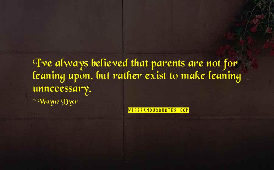 Memorable Grease Movie Quotes By Wayne Dyer: I've always believed that parents are not for