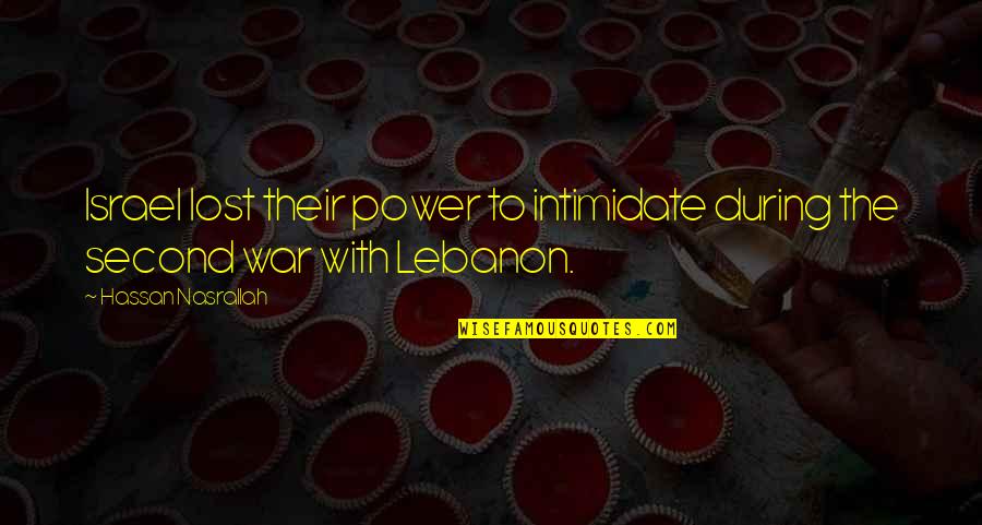Memorable Horatio Quotes By Hassan Nasrallah: Israel lost their power to intimidate during the Memorable Horatio Quotes By Hassan Nasrallah: Israel lost their power to intimidate during the