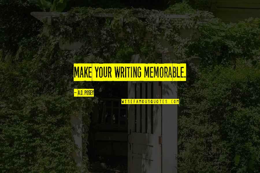 Memorable Inspirational Quotes By A.D. Posey: Make your writing memorable.